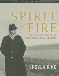  Spirit of Fire: The Life and Vision of Pierre Teilhard de Chardin 
