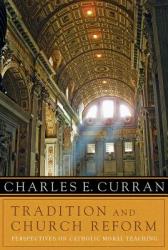  Tradition and Church Reform: Perspectives on Catholic Moral Teaching 