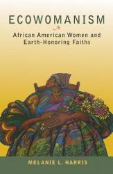  Ecowomanism: African American Women and Earth-Honoring Faiths 