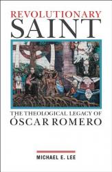  Revolutionary Saint: The Theological Legacy of Oscar Romero 