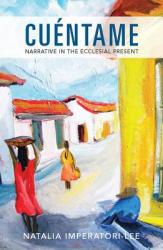  Cuentame: Narrative in the Ecclesial Present 