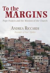  To the Margins: Pope Francis and the Mission of the Church 