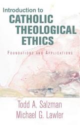  Introduction to Catholic Theological Ethics: Foundations and Applications 