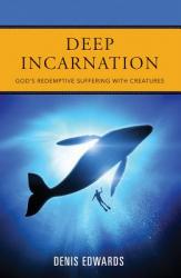  Deep Incarnation: God\'s Redemptive Suffering with Creatures 