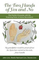  The Two Hands of Yes and No: One Family\'s Encounter with the Surprising Power of Active Nonviolence 