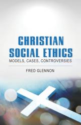  Christian Social Ethics: Models, Cases, Controversies 
