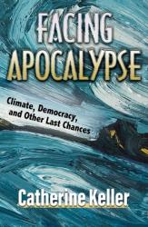  Facing Apocalypse: Climate, Democracy, and Other Last Chances 