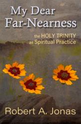  My Dear Far-Nearness: The Holy Trinity as a Spiritual Practice 