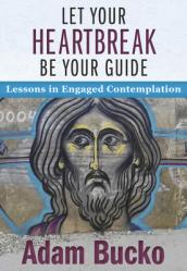  Let Your Heartbreak Be Your Guide: Lessons in Engaged Contemplation 