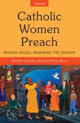  Catholic Women Preach: Raising Voices, Renewing the Church Cycle B 