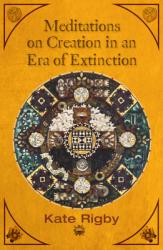  Meditations on Creation in an Era of Extinction 