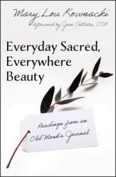  Everyday Sacred, Everywhere Beauty: Readings from an Old Monks Journal 