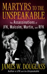  Martyrs to the Unspeakable: The Assasinations of Jfk, Malcolm, Martin, and Rfk 