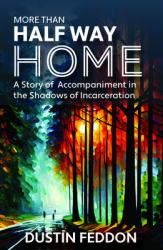  More Than Half Way Home: A Story of Accompaniment in the Shadows of Incarceration 