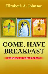  Come, Have Breakfast: Meditations on God and Earth - Paperback 