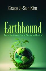  Earthbound: God at the Intersection of Climate and Justice 