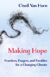 Making Hope: Practices, Prayers, and Parables for a Changing Climate 