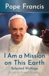  I Am a Mission on This Earth: Selected Writings 