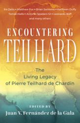  Encountering Teilhard: The Living Legacy of Pierre Teilhard de Chardin 