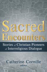  Sacred Encounters: Stories of Christian Pioneers of Interreligious Dialogue 