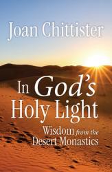  In God\'s Holy Light: Wisdom from the Desert Monastics 