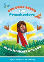  Our Daily Bread for Preschoolers: 90 Big Moments with God (Our Daily Bread for Kids) (a Children\'s Daily Devotional for Toddlers Ages 2-4) 