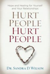  Hurt People Hurt People: Hope and Healing for Yourself and Your Relationships 