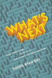  What\'s Next: Your Dream Job, God\'s Call, and a Life That Sets You Free 