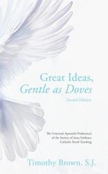  Great Ideas, Gentle as Doves: The Universal Apostolic Preferences of the Society of Jesus Embrace Catholic Social Teaching 