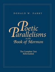  Poetic Parallelisms in the Book of Mormon: The Complete Text Reformatted 