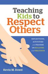  Teaching Kids to Respect Others: Reflections, Activities & Prayers for Catechists and Families 