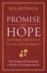  Promise and Hope: Pastoral Theology in the Age of Mercy 