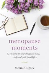  Menopause Moments: A Journal for Nourishing Your Mind, Body and Spirit in Midlife 