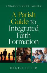  Engage Every Family: A Parish Guide to Integrated Faith Formation 