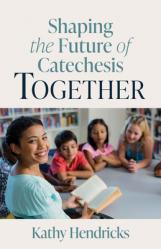  Shaping the Future of Catechesis Together 