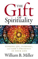  The Gift of Spirituality: Finding Joy, Purpose, and God\'s Presence in Your Life 