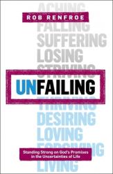  Unfailing: Standing Strong on God\'s Promises in the Uncertainties of Life 