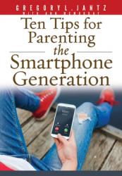  Ten Tips for Parenting the Smartphone Generation 