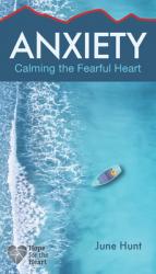  Anxiety: Calming the Fearful Heart 