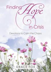  Finding Hope in Crisis: Devotions to Calm the Chaos 