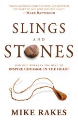  Slings and Stones: How God Works in the Mind to Inspire Courage in the Heart 