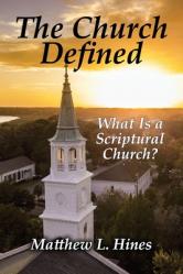  The Church Defined: What Is a Scriptural Church? 