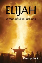  Elijah: A Man of Like Passions 