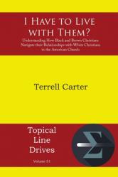  I Have to Live with Them?: Understanding How Black and Brown Christians Navigate their Relationships with White Christians in the American Church 