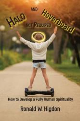  Halo and Hoverboard not Required: How to Develop a Fully Human Spirituality 