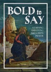  Bold to Say: Learning and Living the Lord\'s Prayer 