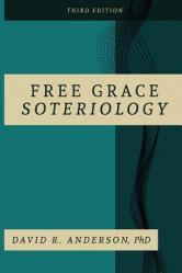  Free Grace Soteriology: 3rd Edition 