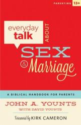  Everyday Talk about Sex and Marriage: A Biblical Handbook for Parents 