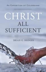  Christ All Sufficient: An Exposition of Colossians 