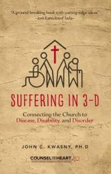  Suffering in 3-D: Connecting the Church to Disease, Disability, and Disorder 